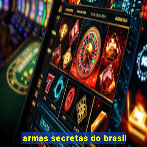 armas secretas do brasil